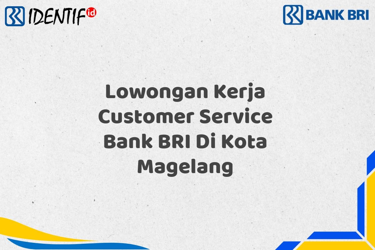 Lowongan Kerja Customer Service Bank BRI Di Kota Magelang