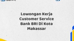 Lowongan Kerja Customer Service Bank BRI Di Kota Makassar