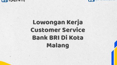 Lowongan Kerja Customer Service Bank BRI Di Kota Malang Tahun 2025 (Lamar Sekarang)