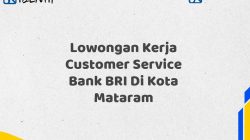 Lowongan Kerja Customer Service Bank BRI Di Kota Mataram