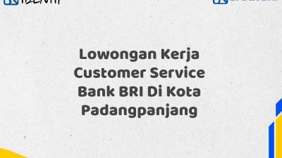 Lowongan Kerja Customer Service Bank BRI Di Kota Padangpanjang
