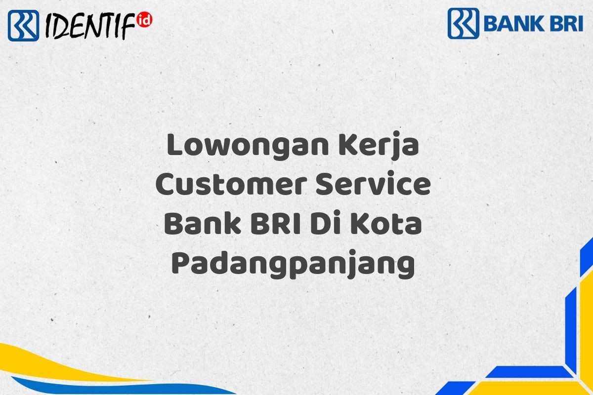 Lowongan Kerja Customer Service Bank BRI Di Kota Padangpanjang