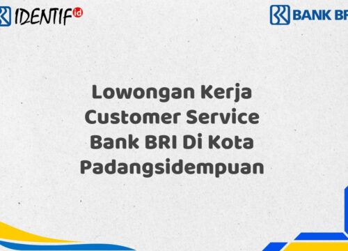 Lowongan Kerja Customer Service Bank BRI Di Kota Padangsidempuan Tahun 2025 (Ayo Daftar Sekarang)