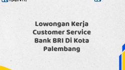 Lowongan Kerja Customer Service Bank BRI Di Kota Palembang