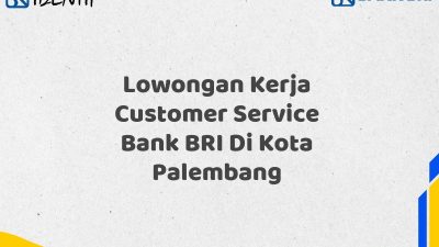 Lowongan Kerja Customer Service Bank BRI Di Kota Palembang