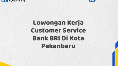 Lowongan Kerja Customer Service Bank BRI Di Kota Pekanbaru