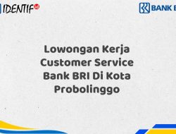 Lowongan Kerja Customer Service Bank BRI Di Kota Probolinggo Tahun 2025 (Yang Wajib Anda Ketahui)