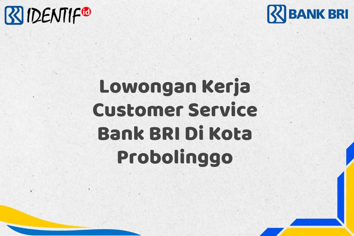 Lowongan Kerja Customer Service Bank BRI Di Kota Probolinggo