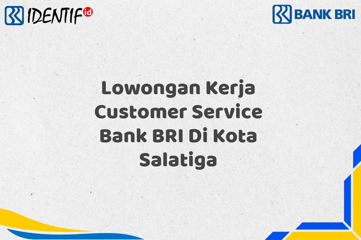 Lowongan Kerja Customer Service Bank BRI Di Kota Salatiga