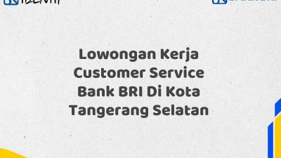 Lowongan Kerja Customer Service Bank BRI Di Kota Tangerang Selatan