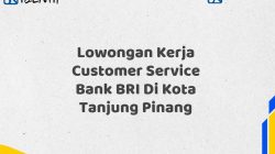 Lowongan Kerja Customer Service Bank BRI Di Kota Tanjung Pinang