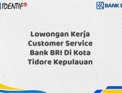 Lowongan Kerja Customer Service Bank BRI Di Kota Tidore Kepulauan Tahun 2025