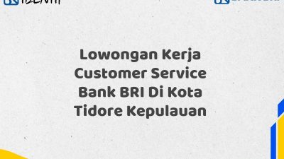 Lowongan Kerja Customer Service Bank BRI Di Kota Tidore Kepulauan