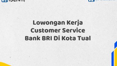 Lowongan Kerja Customer Service Bank BRI Di Kota Tual