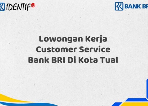 Lowongan Kerja Customer Service Bank BRI Di Kota Tual Tahun 2025 (Yang Wajib Anda Ketahui)