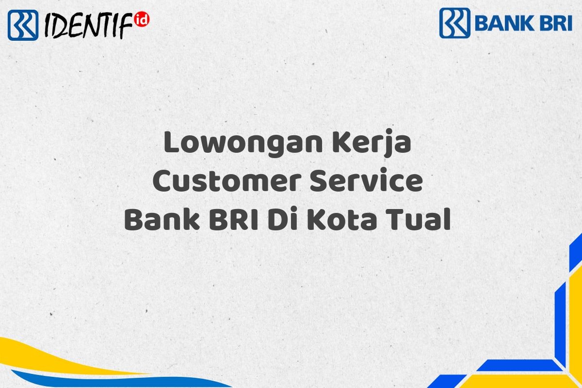 Lowongan Kerja Customer Service Bank BRI Di Kota Tual