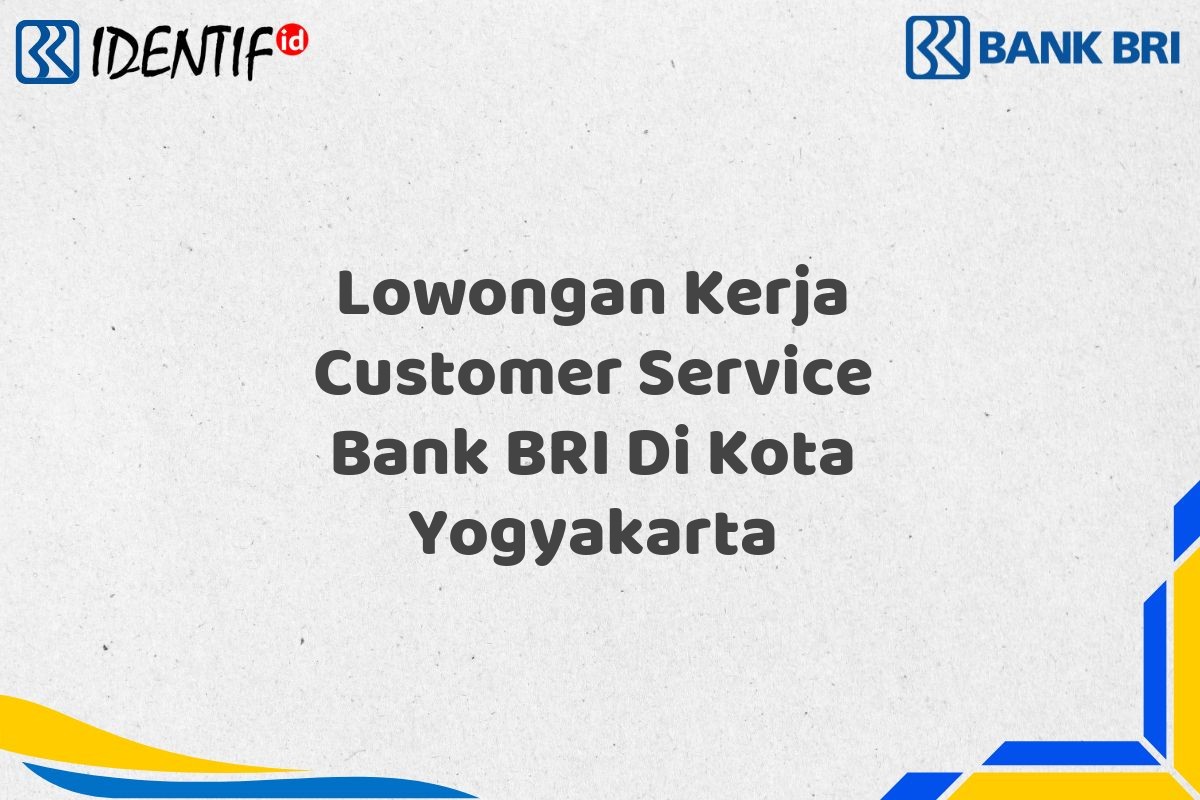 Lowongan Kerja Customer Service Bank BRI Di Kota Yogyakarta