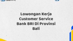 Lowongan Kerja Customer Service Bank BRI Di Provinsi Bali Tahun 2025 (Resmi)