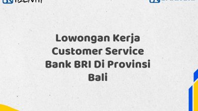 Lowongan Kerja Customer Service Bank BRI Di Provinsi Bali Tahun 2025 (Resmi)
