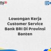 Lowongan Kerja Customer Service Bank BRI Di Provinsi Banten Tahun 2025 (Buruan Daftar Sekarang)
