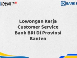 Lowongan Kerja Customer Service Bank BRI Di Provinsi Banten Tahun 2025 (Buruan Daftar Sekarang)