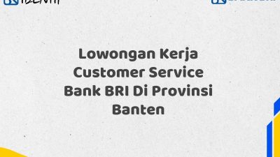 Lowongan Kerja Customer Service Bank BRI Di Provinsi Banten