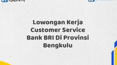 Lowongan Kerja Customer Service Bank BRI Di Provinsi Bengkulu