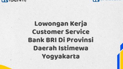 Lowongan Kerja Customer Service Bank BRI Di Provinsi Daerah Istimewa Yogyakarta Tahun 2025 (Resmi)