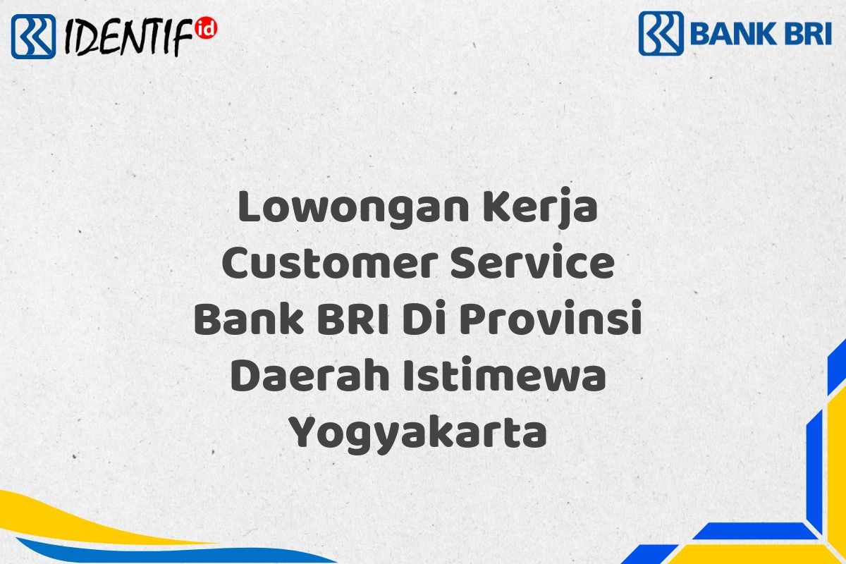 Lowongan Kerja Customer Service Bank BRI Di Provinsi Daerah Istimewa Yogyakarta