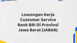 Lowongan Kerja Customer Service Bank BRI Di Provinsi Jawa Barat (JABAR)