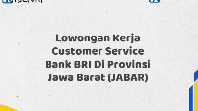 Lowongan Kerja Customer Service Bank BRI Di Provinsi Jawa Barat (JABAR)