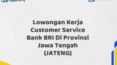 Lowongan Kerja Customer Service Bank BRI Di Provinsi Jawa Tengah (JATENG) Tahun 2025 (Lamar Sekarang)