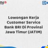 Lowongan Kerja Customer Service Bank BRI Di Provinsi Jawa Timur (JATIM) Tahun 2025 (Apply Now)