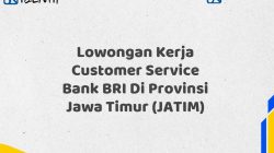 Lowongan Kerja Customer Service Bank BRI Di Provinsi Jawa Timur (JATIM) Tahun 2025 (Apply Now)