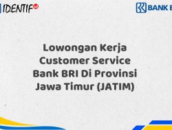 Lowongan Kerja Customer Service Bank BRI Di Provinsi Jawa Timur (JATIM) Tahun 2025 (Apply Now)