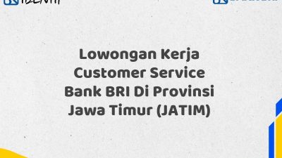 Lowongan Kerja Customer Service Bank BRI Di Provinsi Jawa Timur (JATIM)