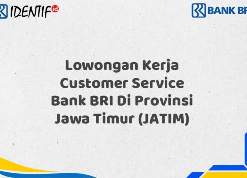 Lowongan Kerja Customer Service Bank BRI Di Provinsi Jawa Timur (JATIM) Tahun 2025 (Apply Now)
