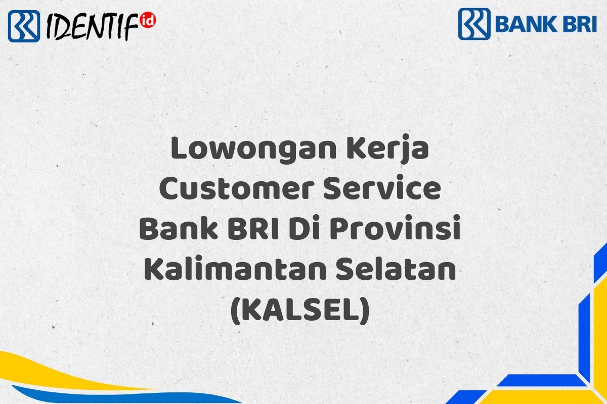 Lowongan Kerja Customer Service Bank BRI Di Provinsi Kalimantan Selatan (KALSEL)