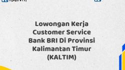 Lowongan Kerja Customer Service Bank BRI Di Provinsi Kalimantan Timur (KALTIM)