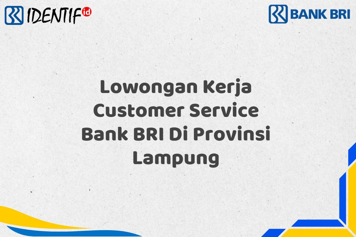 Lowongan Kerja Customer Service Bank BRI Di Provinsi Lampung