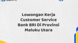 Lowongan Kerja Customer Service Bank BRI Di Provinsi Maluku Utara