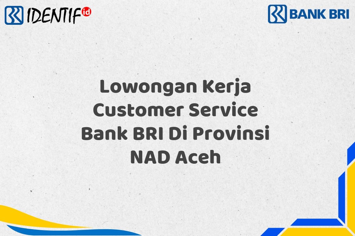 Lowongan Kerja Customer Service Bank BRI Di Provinsi NAD Aceh