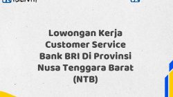 Lowongan Kerja Customer Service Bank BRI Di Provinsi Nusa Tenggara Barat (NTB) Tahun 2025 (Ayo Daftar Sekarang)
