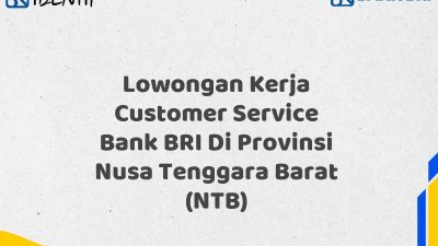Lowongan Kerja Customer Service Bank BRI Di Provinsi Nusa Tenggara Barat (NTB)