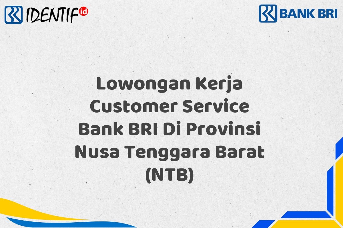 Lowongan Kerja Customer Service Bank BRI Di Provinsi Nusa Tenggara Barat (NTB)