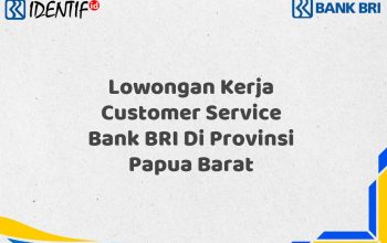 Lowongan Kerja Customer Service Bank BRI Di Provinsi Papua Barat