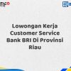 Lowongan Kerja Customer Service Bank BRI Di Provinsi Riau Tahun 2025