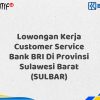 Lowongan Kerja Customer Service Bank BRI Di Provinsi Sulawesi Barat (SULBAR) Tahun 2025 (Apply Now)
