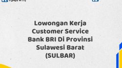 Lowongan Kerja Customer Service Bank BRI Di Provinsi Sulawesi Barat (SULBAR)
