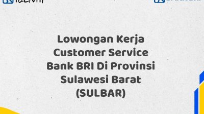 Lowongan Kerja Customer Service Bank BRI Di Provinsi Sulawesi Barat (SULBAR)